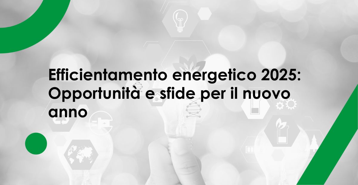 efficientamento energetico 2025 opportunitò e obiettivi 