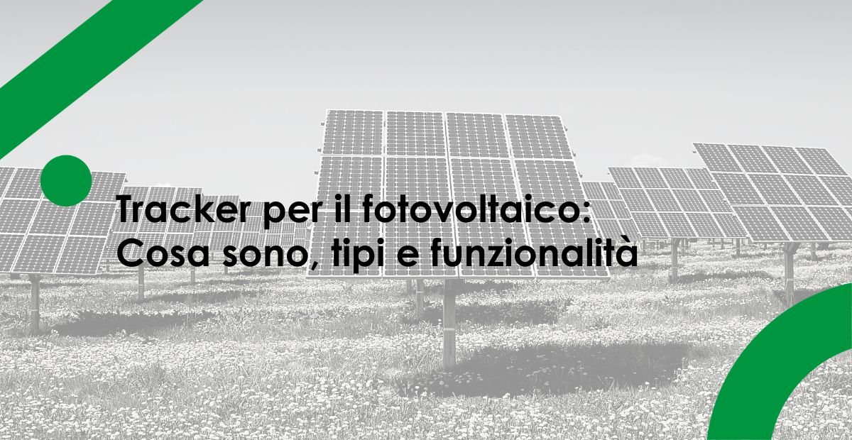 Tracker per il fotovoltaico cosa sono curiosità e tutti i vantaggi